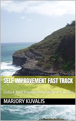 Self-Improvement Fast Track: Unlock Your Potential And Achieve Success