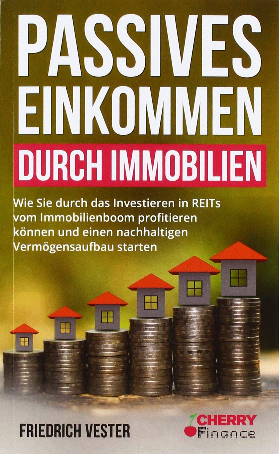 Passives Einkommen durch Immobilien: Wie Sie durch das Investieren in REITs vom Immobilienboom profitieren können und einen nachhaltigen ... ... Immobilien und Aktien für Einsteiger)