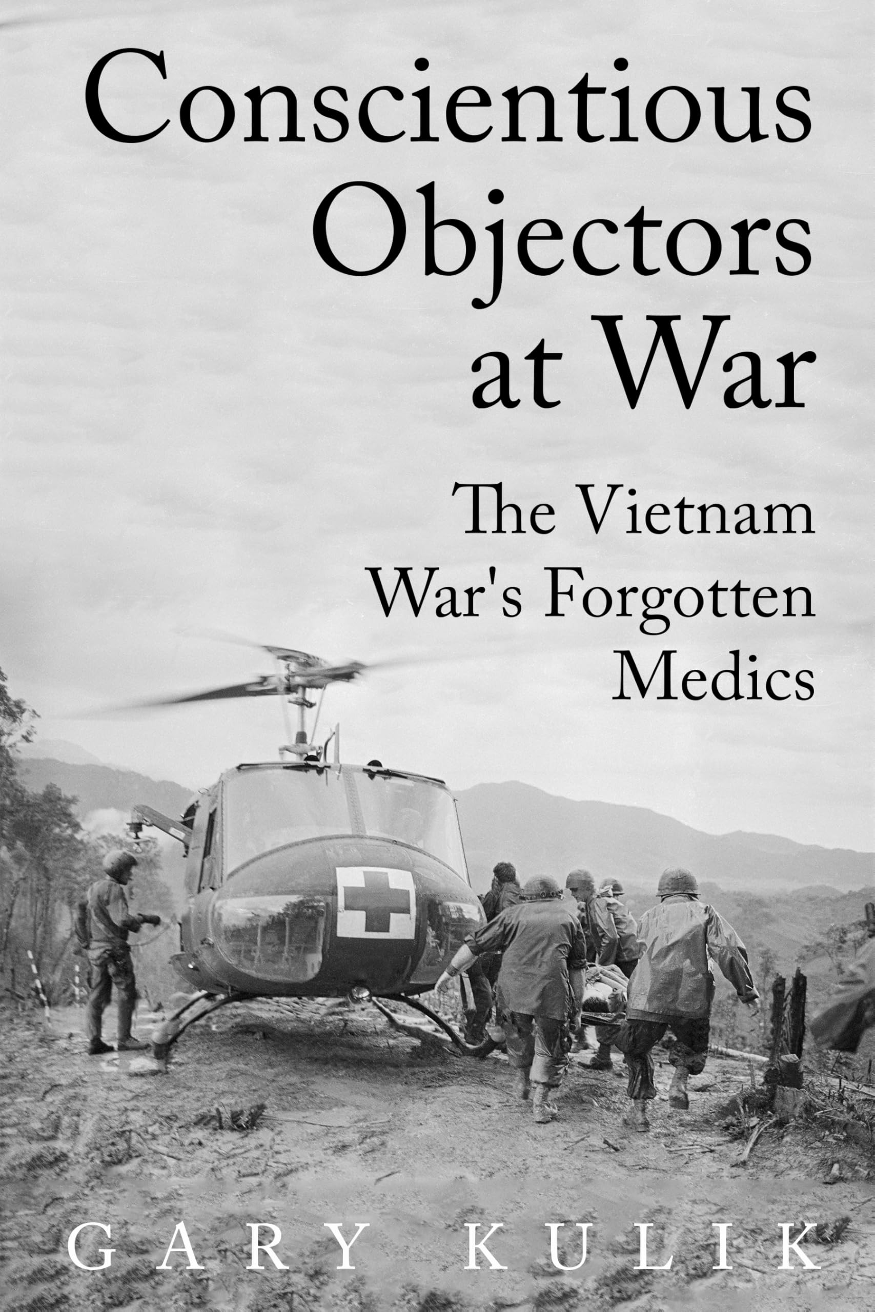 Conscientious Objectors at War: The Vietnam War's Forgotten Medics (Peace and Conflict Series)