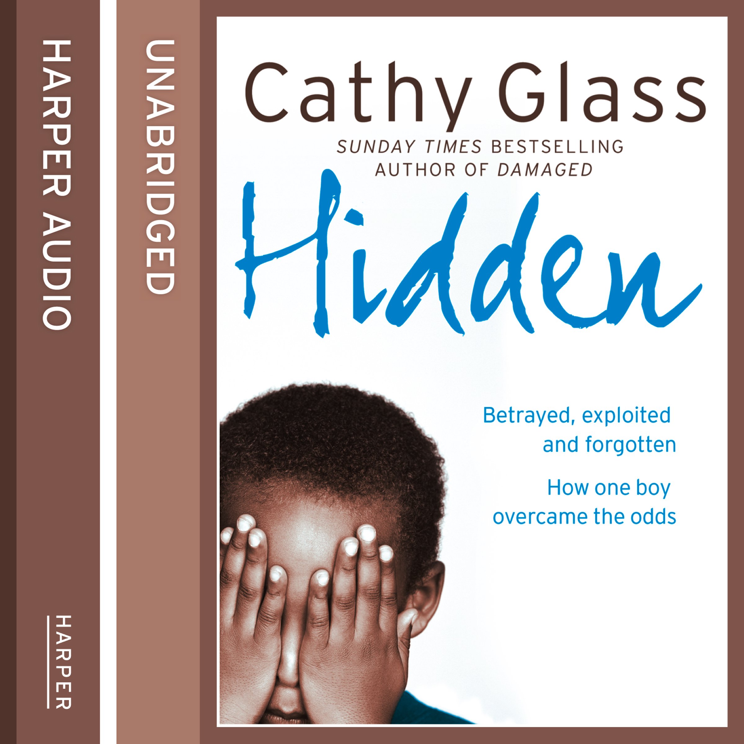 Cover art for Hidden: Betrayed, Exploited and Forgotten. How One Boy Overcame the Odds.