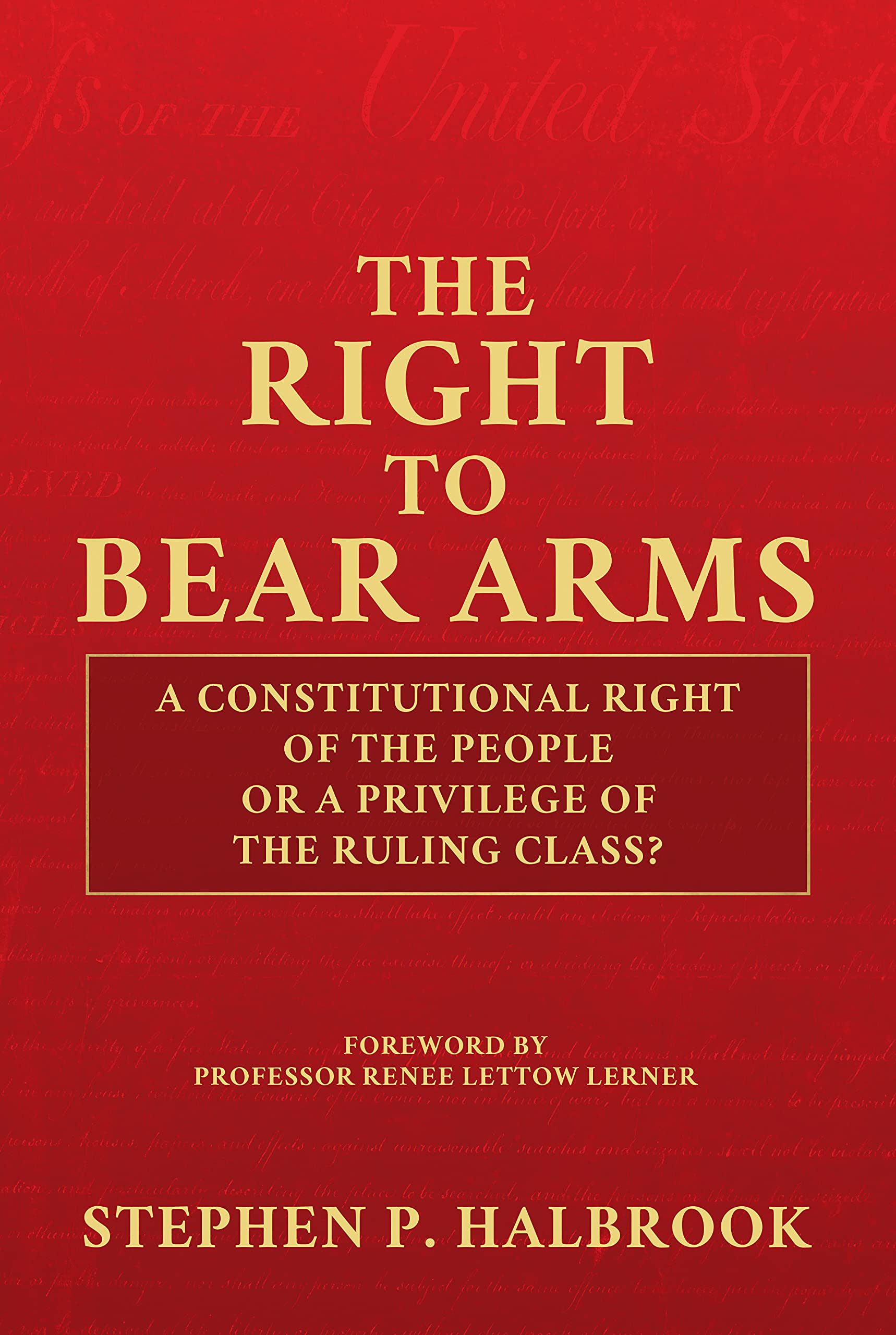 The Right to Bear Arms: A Constitutional Right of the People or a Privilege of the Ruling Class?