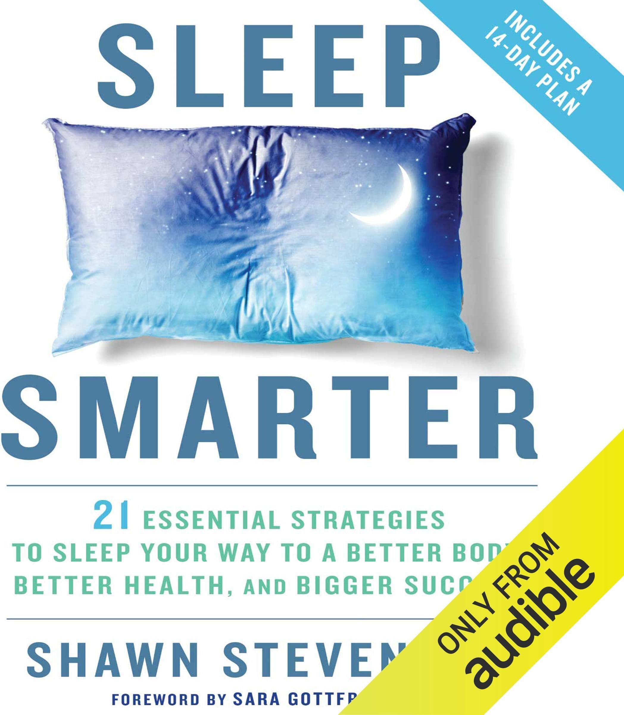 Sleep Smarter: 21 Essential Strategies to Sleep Your Way to a Better Body, Better Health, and Bigger Success