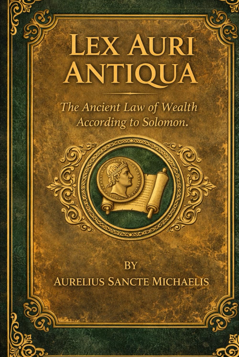 LEX AURI ANTIQUA The Ancient Law of Wealth According to Solomon
