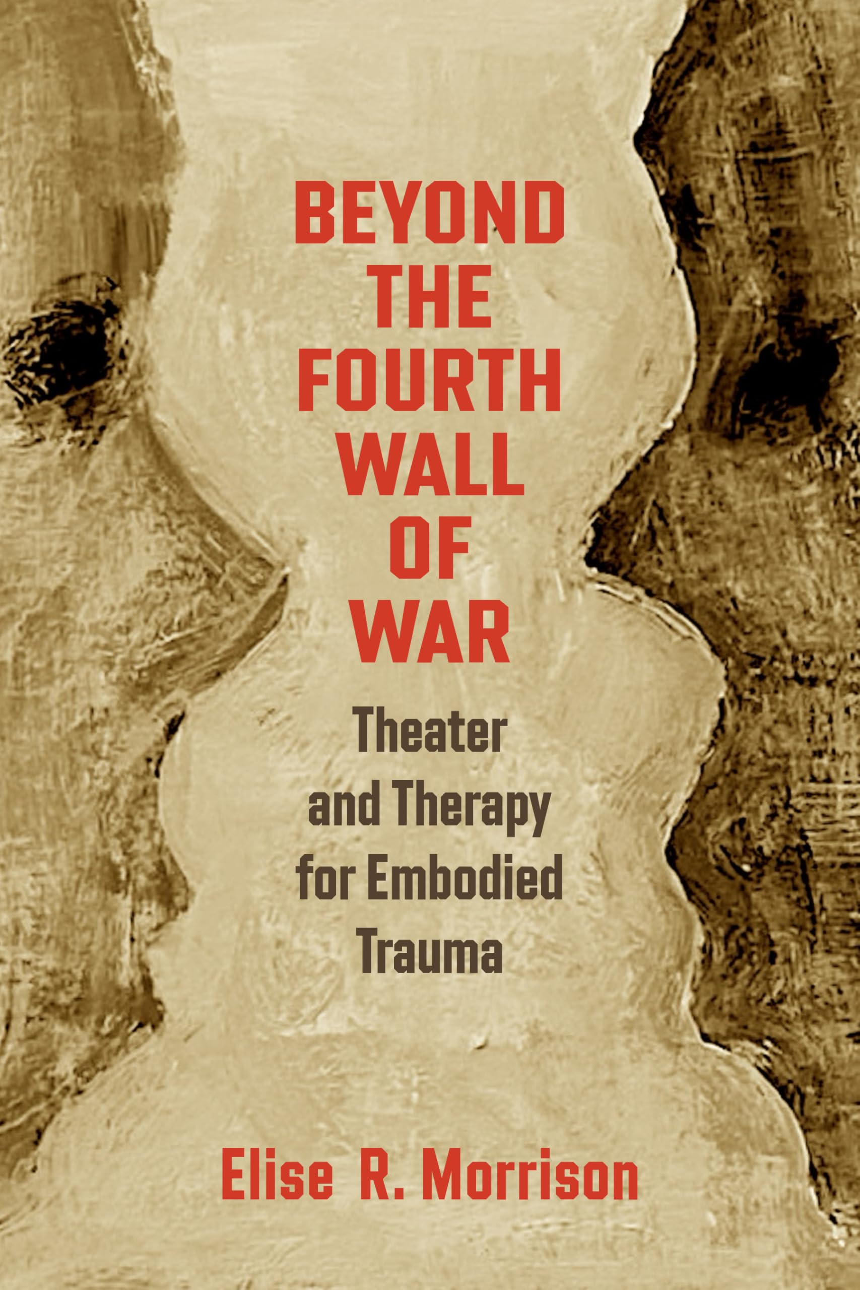 Beyond the Fourth Wall of War: Theater and Therapy for Embodied Trauma