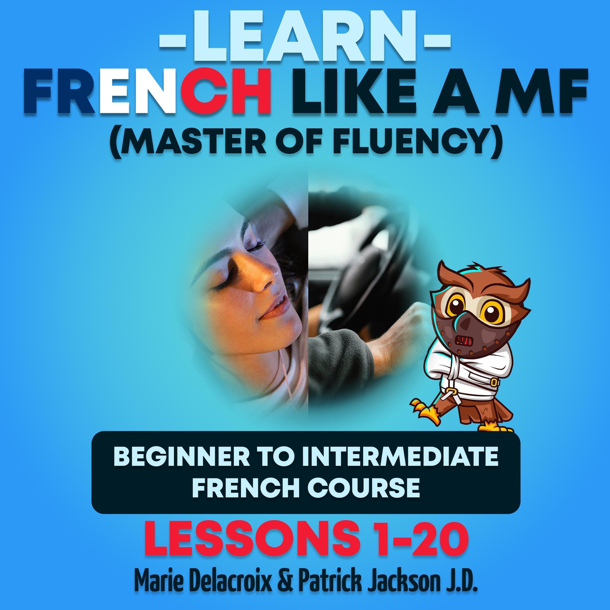 Cover art for Learn French Like a MF (Master of Fluency): Beginner to Intermediate French Course (Lessons 1-20)