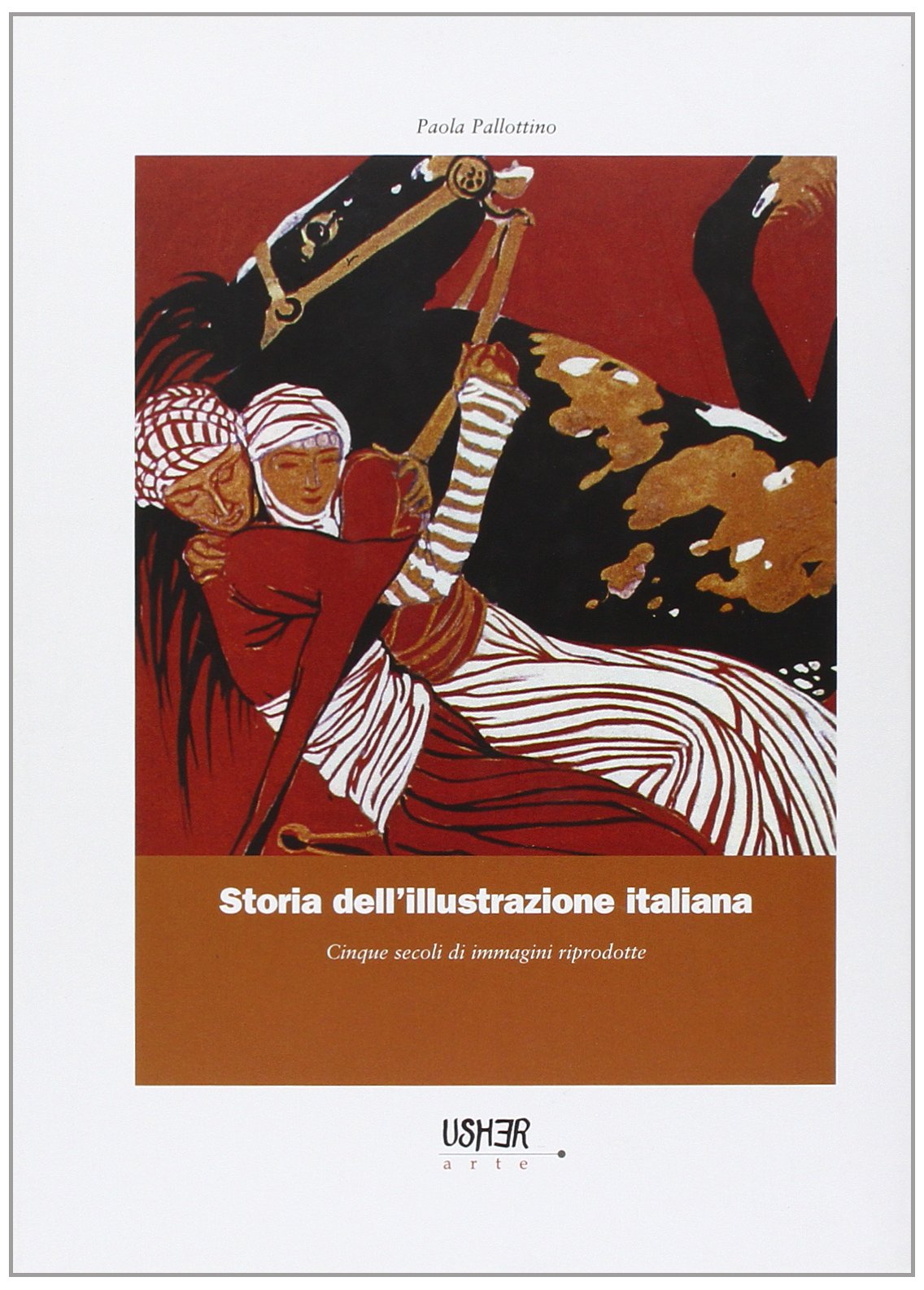 Storia dell'illustrazione italiana. Cinque secoli di immagini riprodotte. Ediz. illustrata