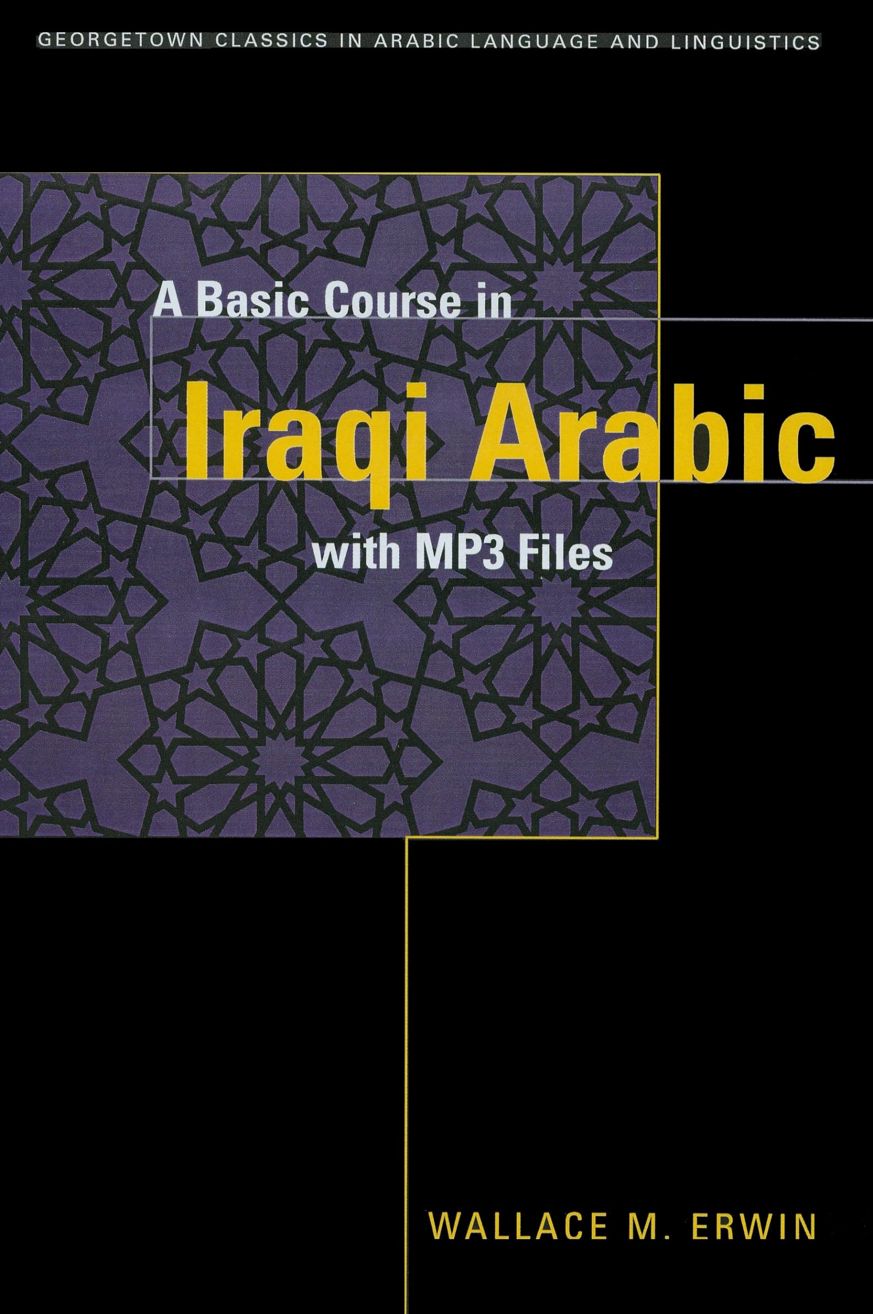 A BASIC COURSE IN IRAQI ARABIC with MP3 Audio Files (Georgetown Classics in Arabic Language and Linguistics)