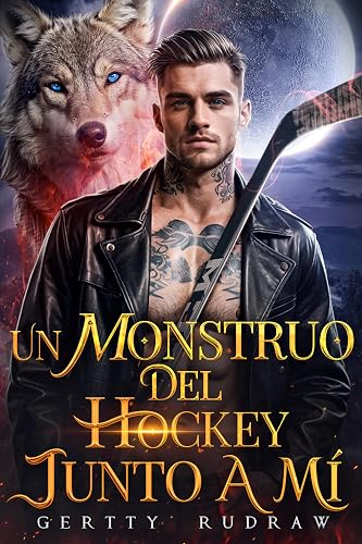 Un monstruo del Hockey junto a mí: Un romance de cambiaformas lobo, hockey y citas falsas (Predestinada al lobo nº 4)