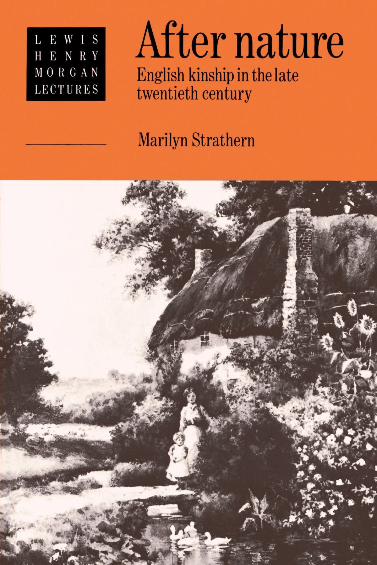 After Nature: English Kinship in the Late Twentieth Century: 1989 (Lewis Henry Morgan Lectures)