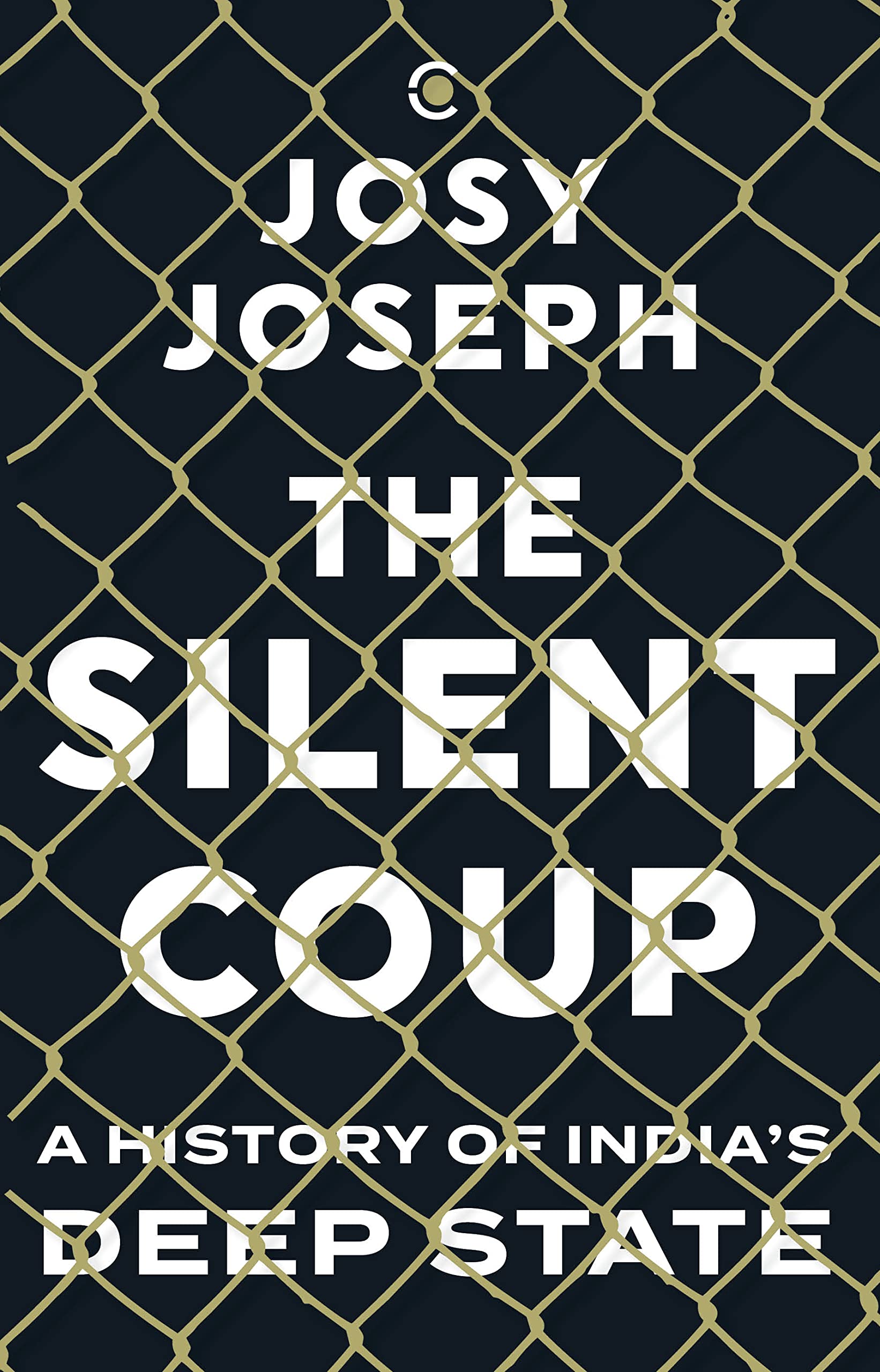 THE SILENT COUP : A HISTORY OF INDIAS DEEP STATE Hardcover – 22 August 2022