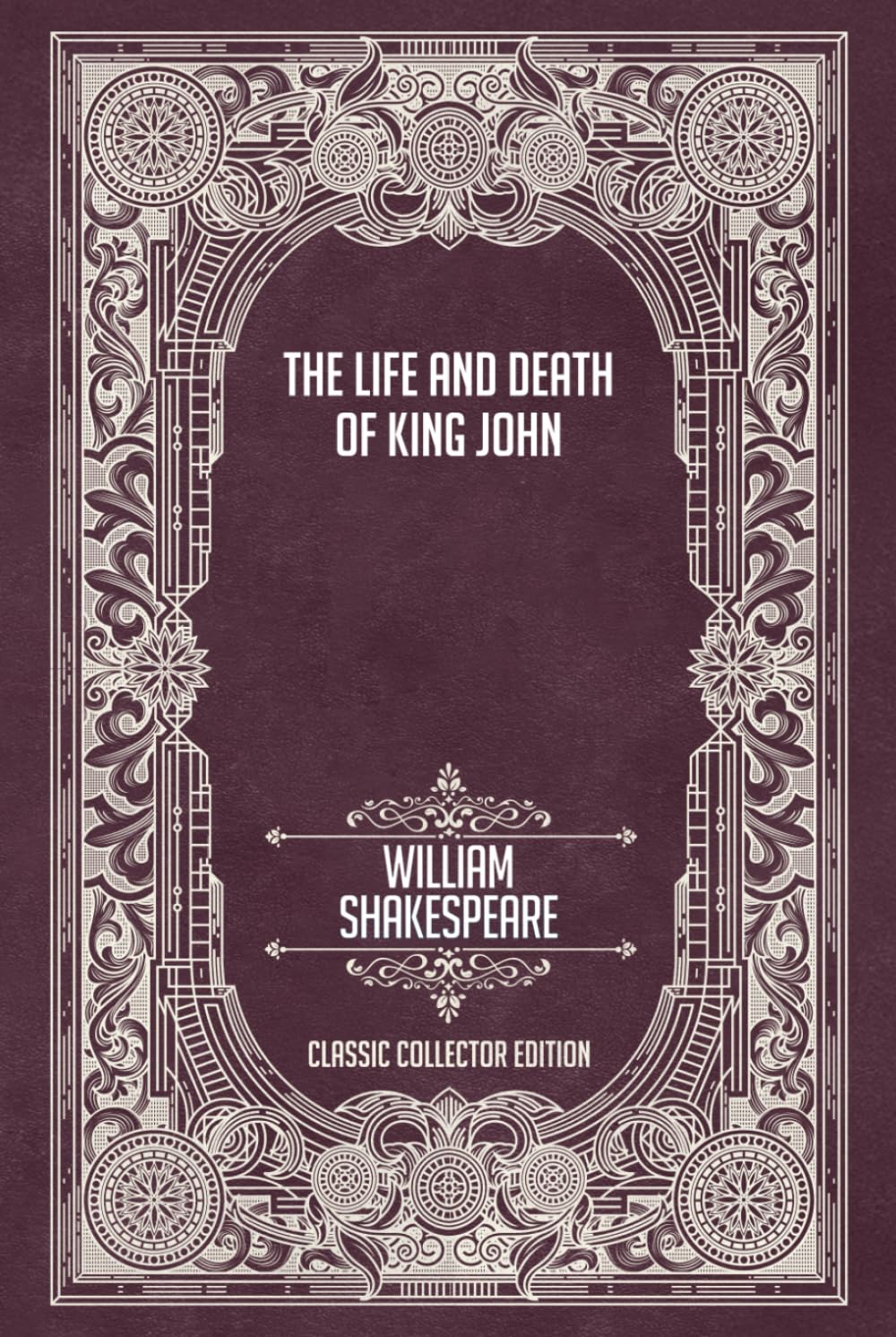 The Life and Death of King John - Classic Collector Edition (Annotated)