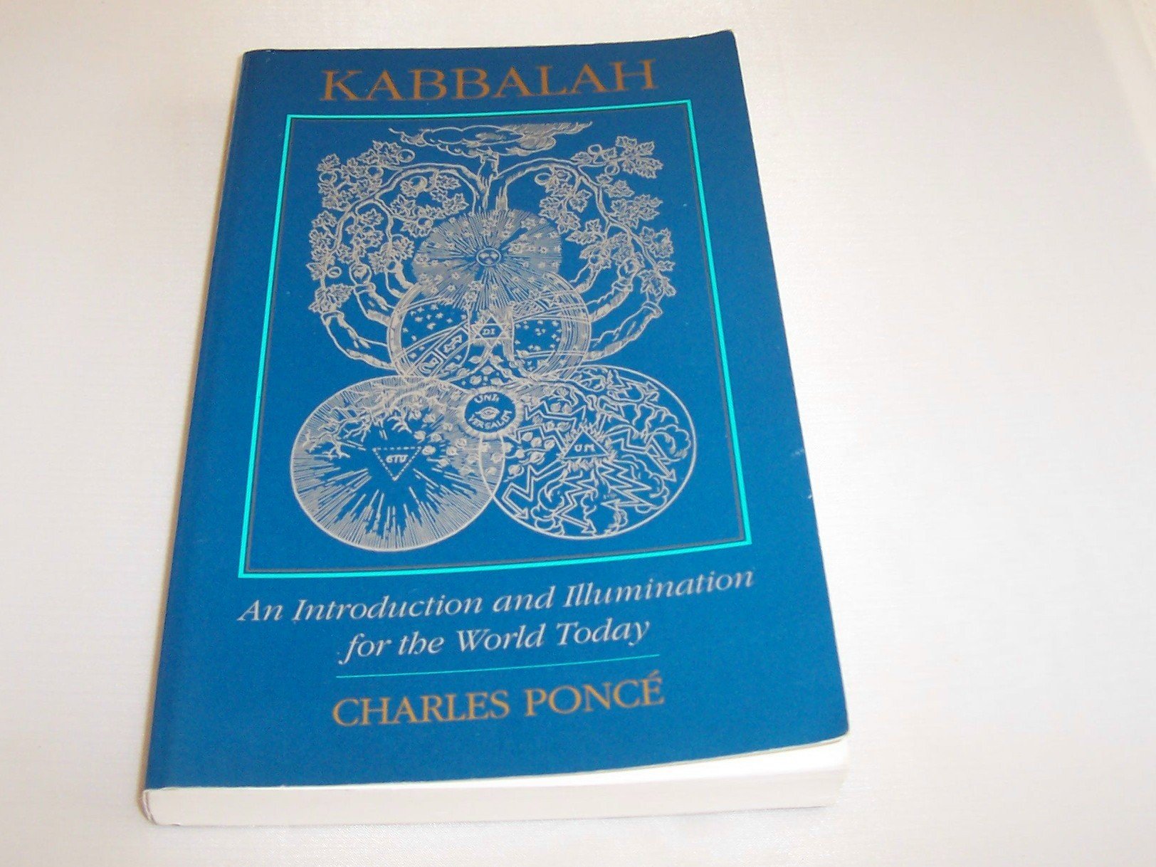 Kabbalah: An Introduction and Illumination for the World Today Ponce, Charles
