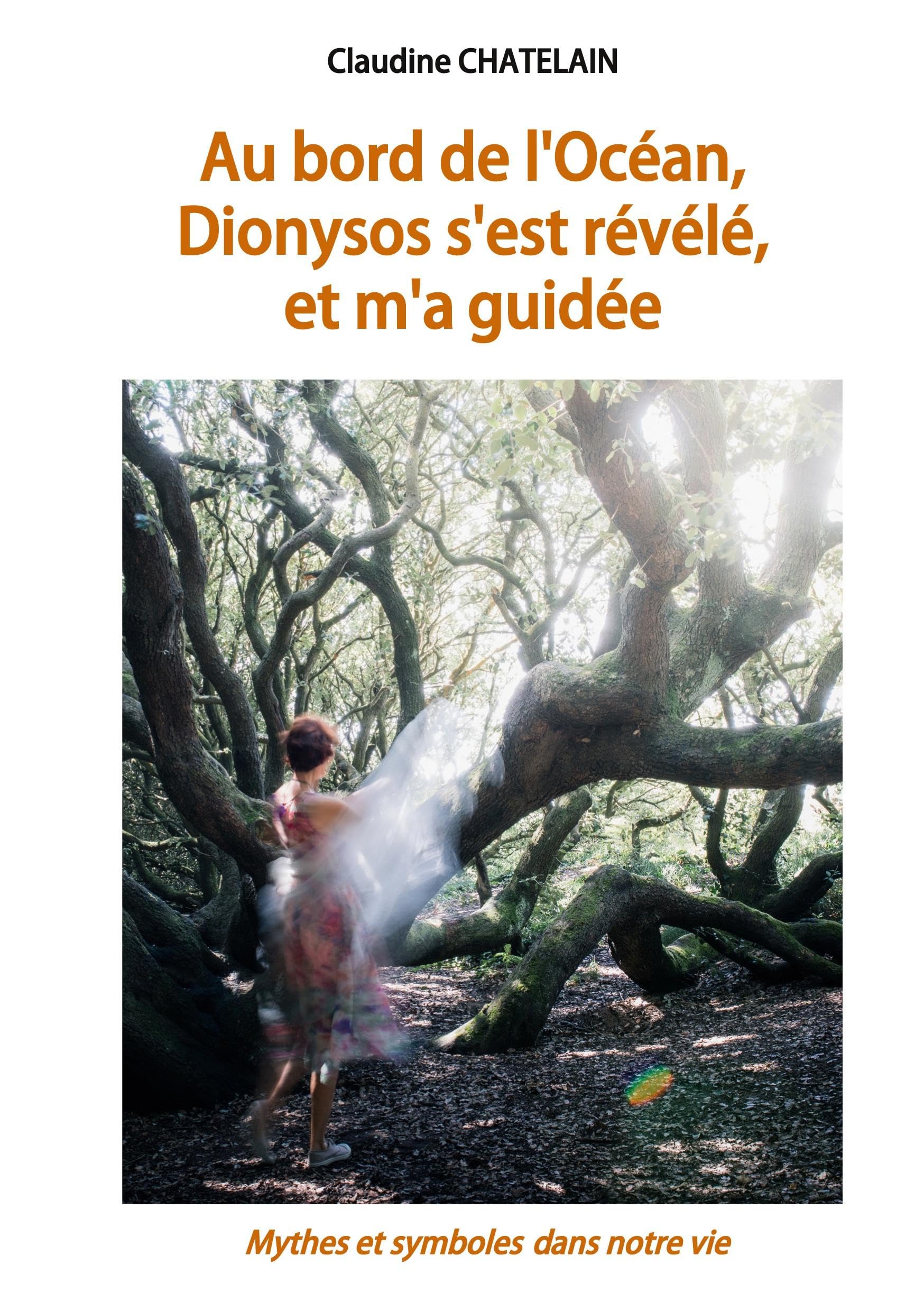 Au bord de l'Océan, Dionysos s'est révélé, et m'a guidée: Mythes et symboles dans notre vie