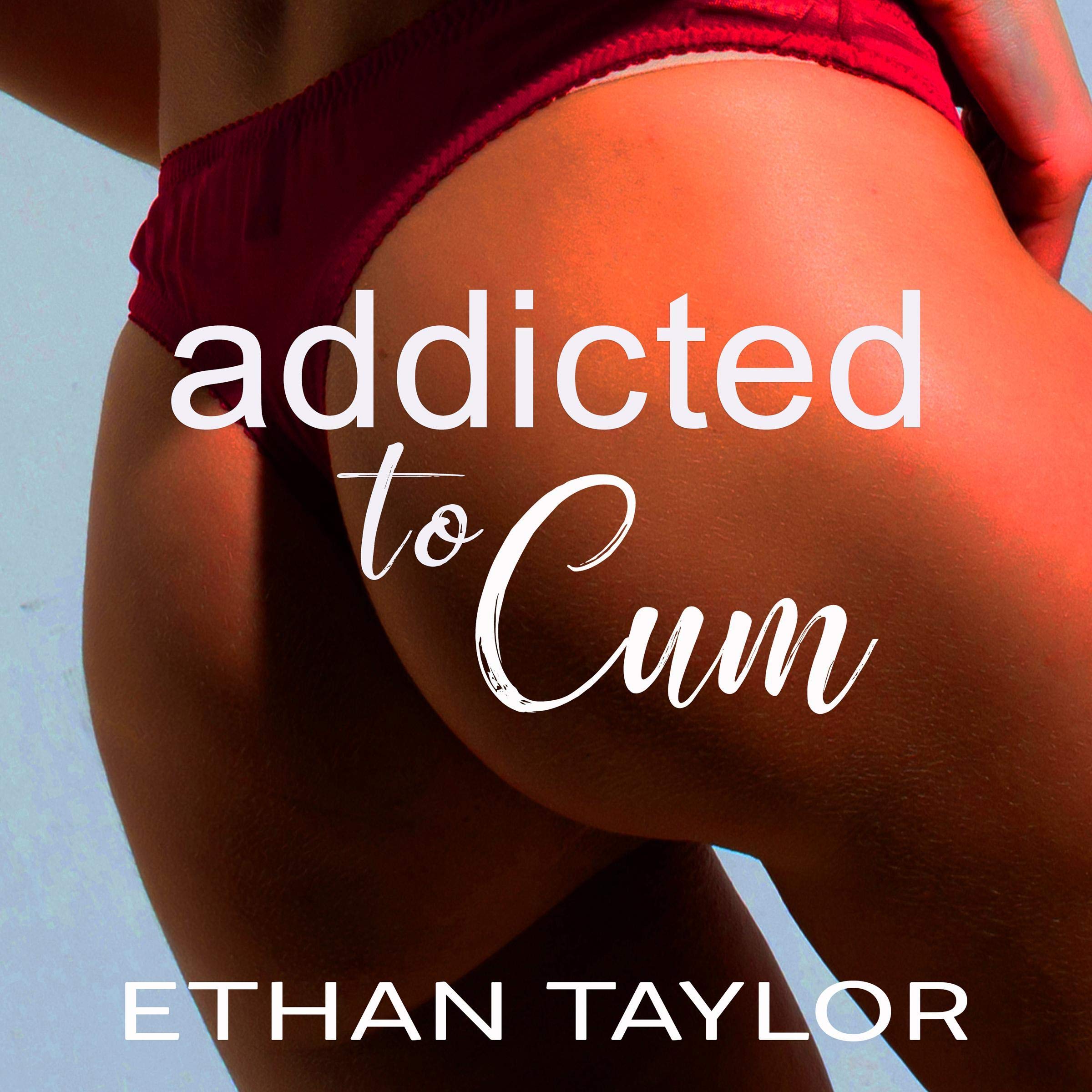 Addicted to Cum