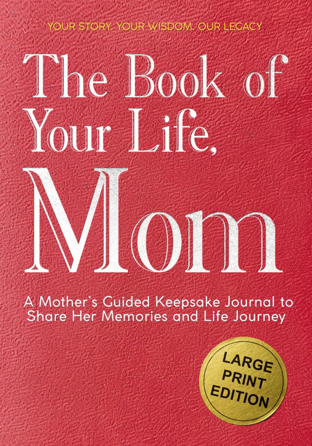 The Book of Your Life, Mom: A Large Print Mother’s Guided Journal to Share Her Life Story, Memories, and Wisdom - Thoughtful Prompts and Wide Margins for Easy Writing (Legacy Keeper)