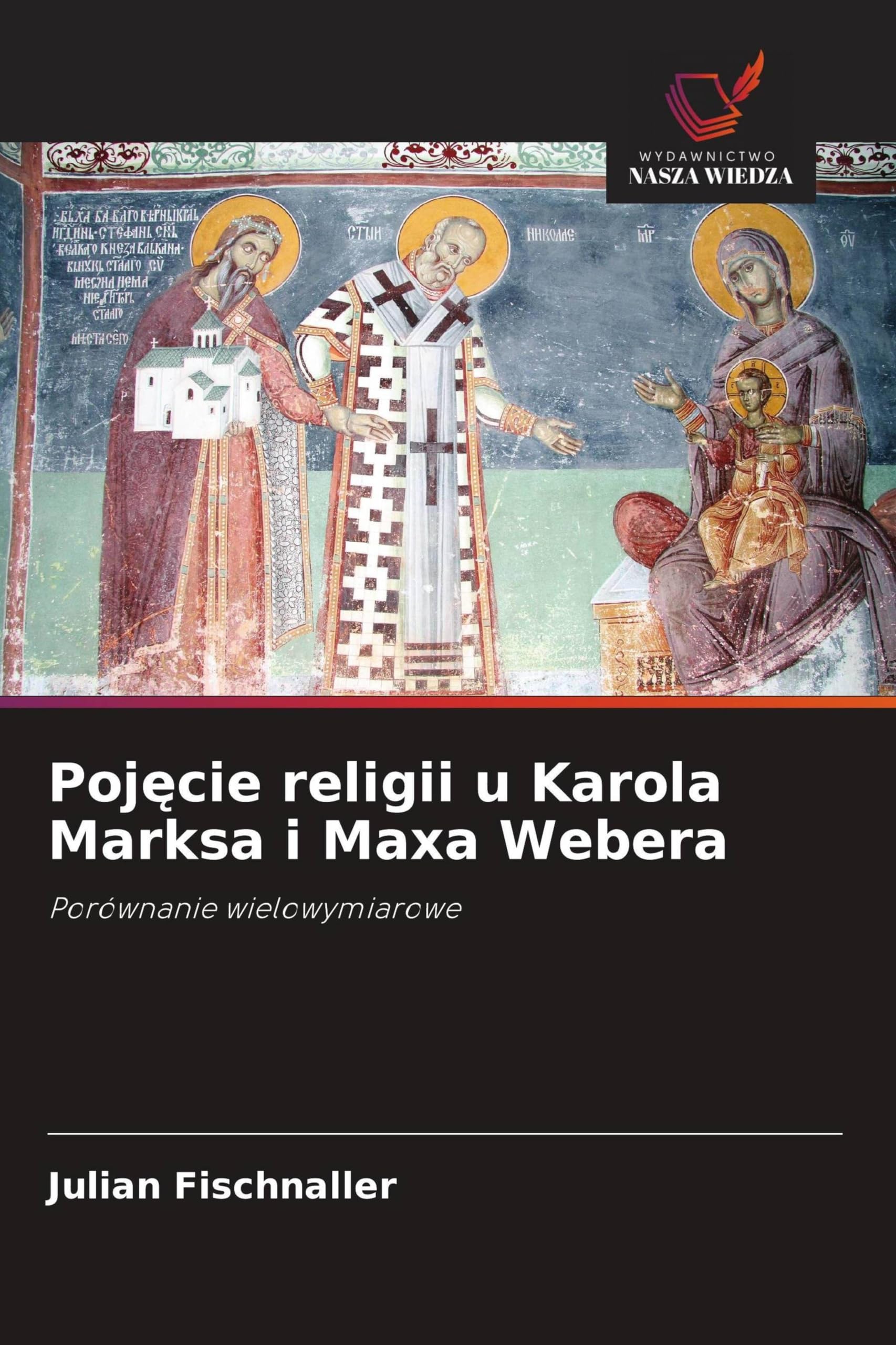 Poj¿cie religii u Karola Marksa i Maxa Webera: Porównanie wielowymiarowe