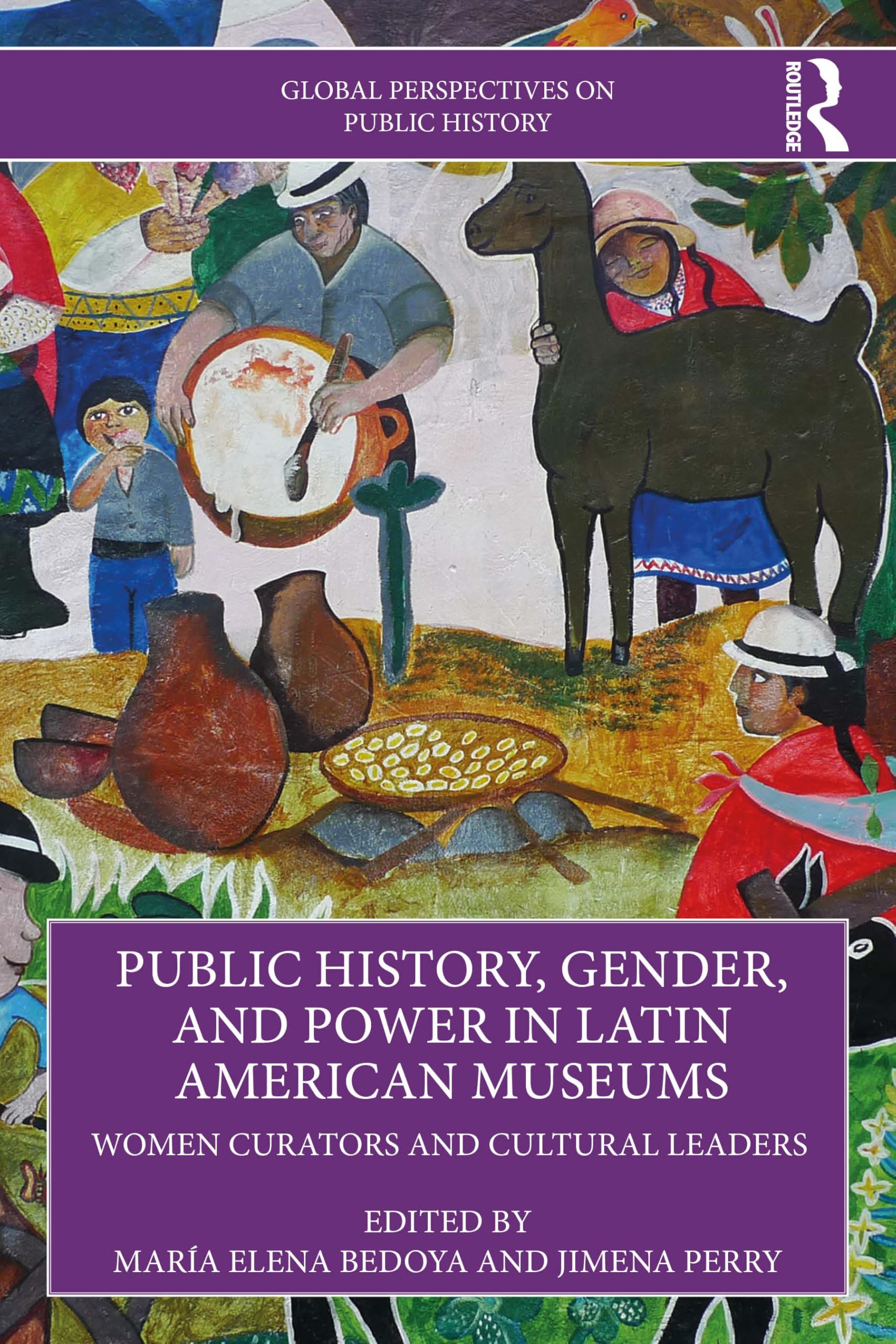 Public History, Gender, and Power in Latin American Museums : Women Curators and Cultural Leaders
