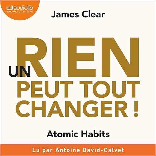 Un rien peut tout changer: Atomic Habits 