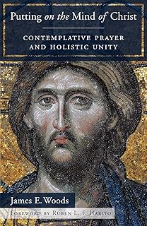 Putting on the Mind of Christ: Contemplative Prayer and Holistic Unity