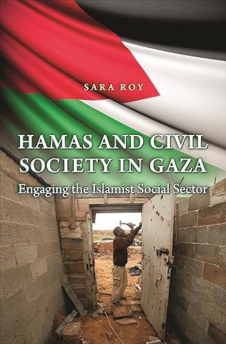 Hamas and Civil Society in Gaza: Engaging the Islamist Social Sector: 50 (Princeton Studies in Muslim Politics)
