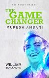 The Game Changer – Mukesh Ambani