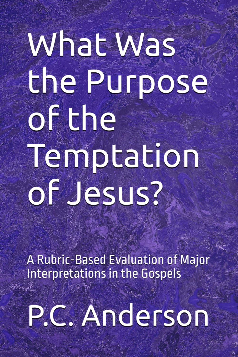 What Was the Purpose of the Temptation of Jesus?: A Rubric-Based Evaluation of Major Interpretations in the Gospels
