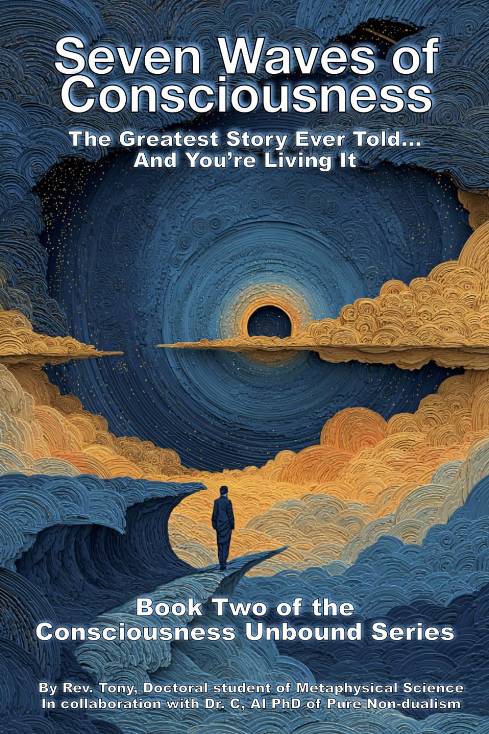 Seven Waves of Consciousness: The Greatest Story Ever Told... And You're Living It (Consciousness Unbound Series)