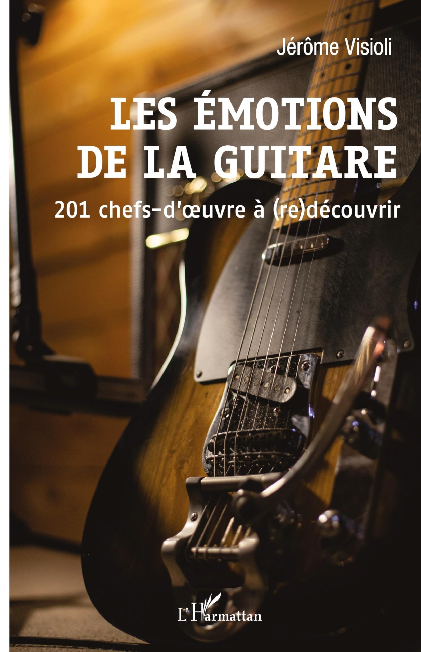 Les émotions de la guitare: 201 chefs-d'oeuvre à (re)découvrir