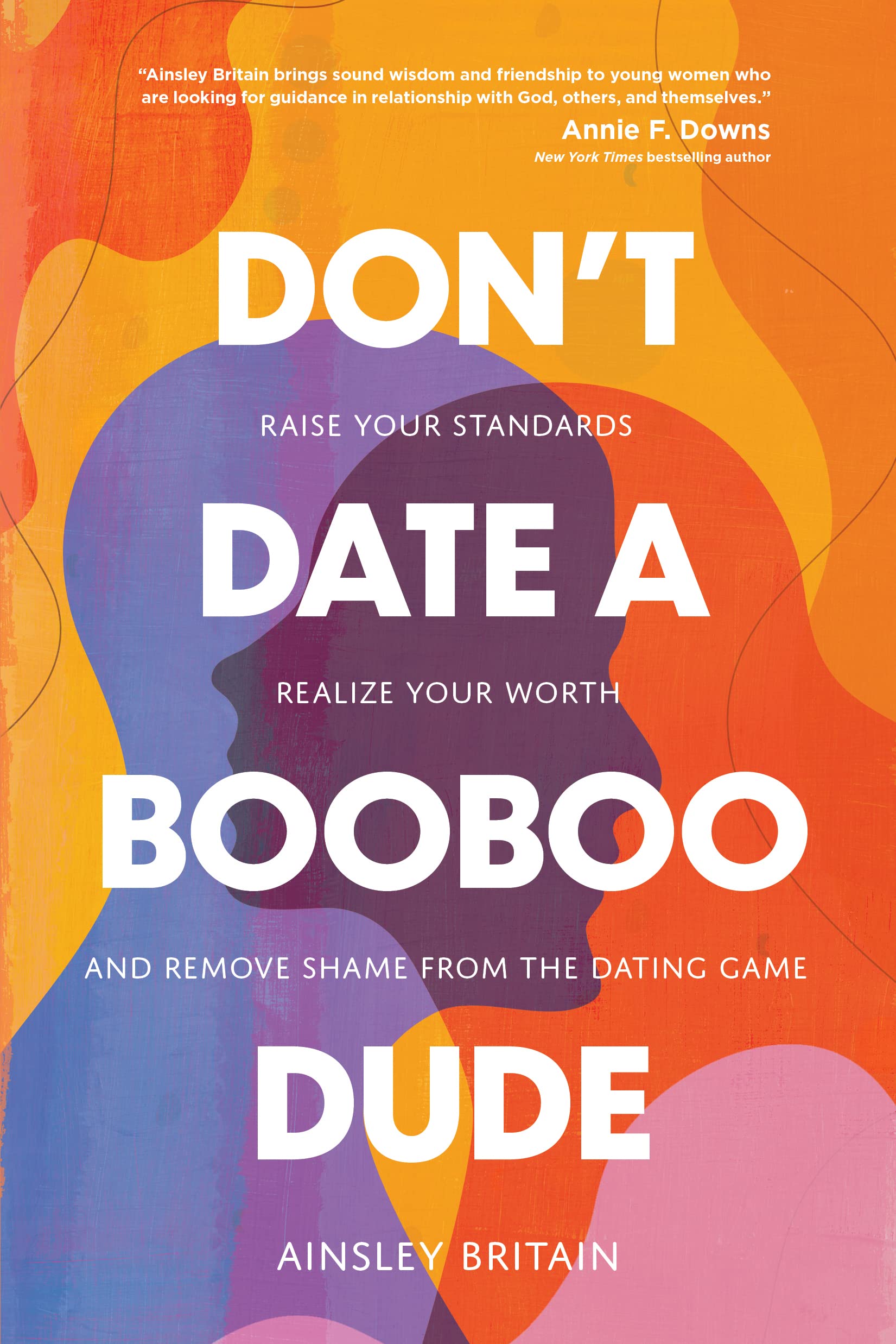 Don't Date a BooBoo Dude: Raise Your Standards, Realize Your Worth, and Remove Shame from the Dating Game