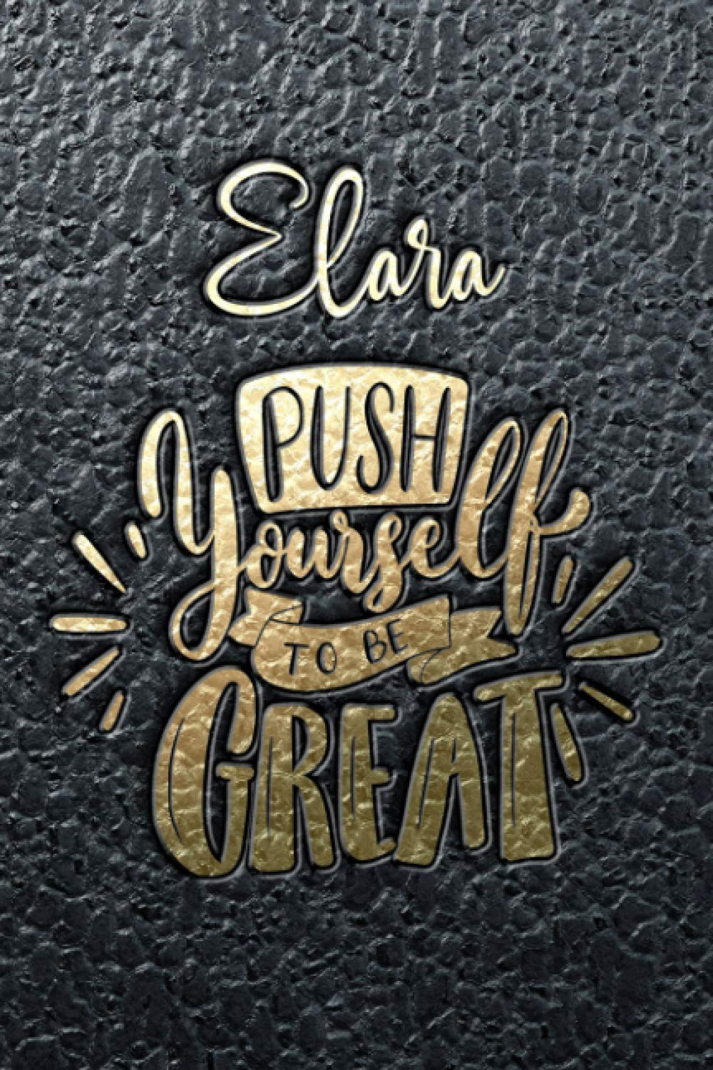 Elara Push Yourself To Be Great: Motivational Action Planner Notebook with Personalized Initial First Name for Girls and Women. Best Goals Planning ... Design. (Uplifting Elara Action Planner)
