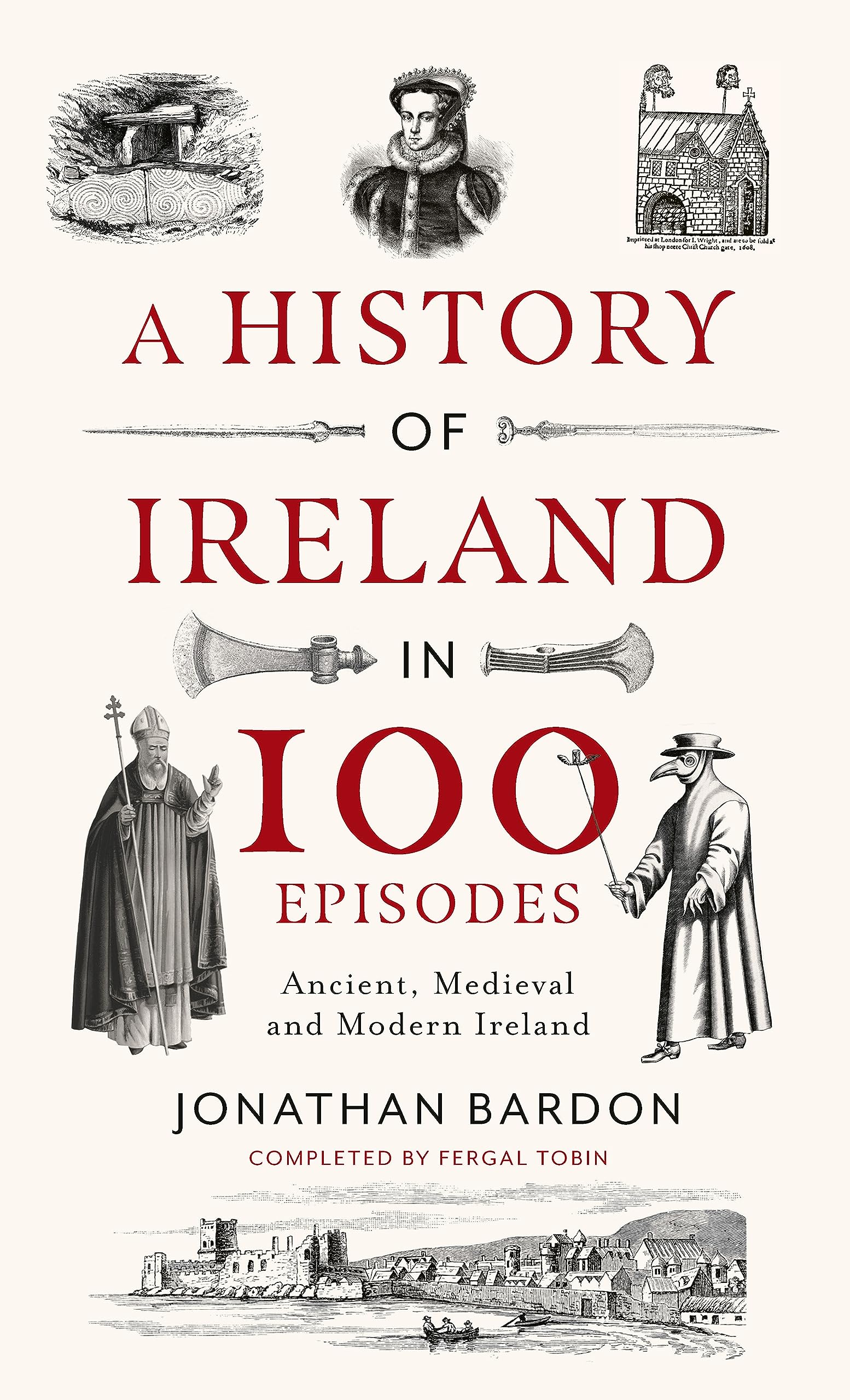 A History of Ireland in 100 Episodes: Ancient, Medieval and Modern Ireland