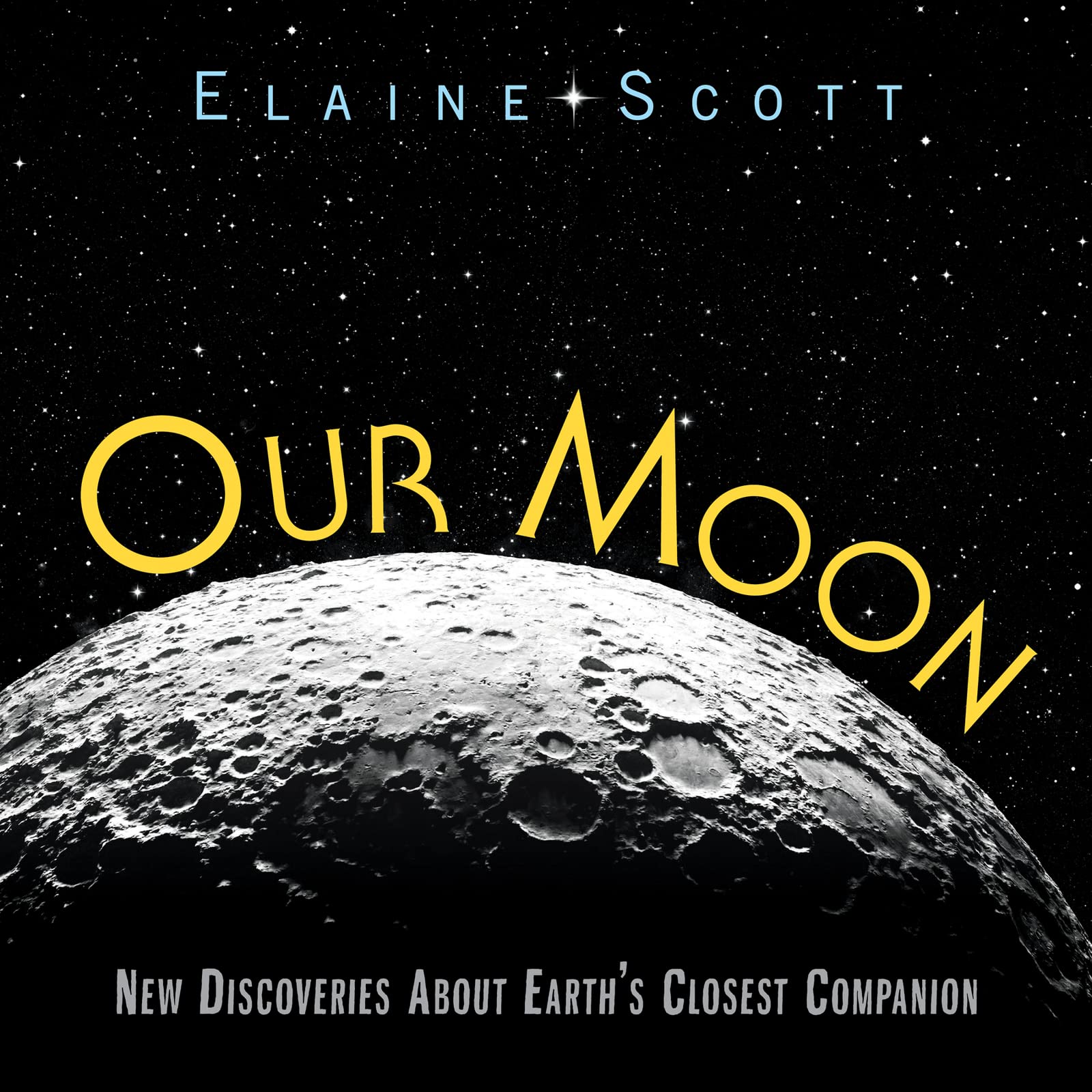 Our Moon: New Discoveries About Earth's Closest Companion – A Nonfiction Science Book for Kids About Formation and Colonies (Ages 10-12)