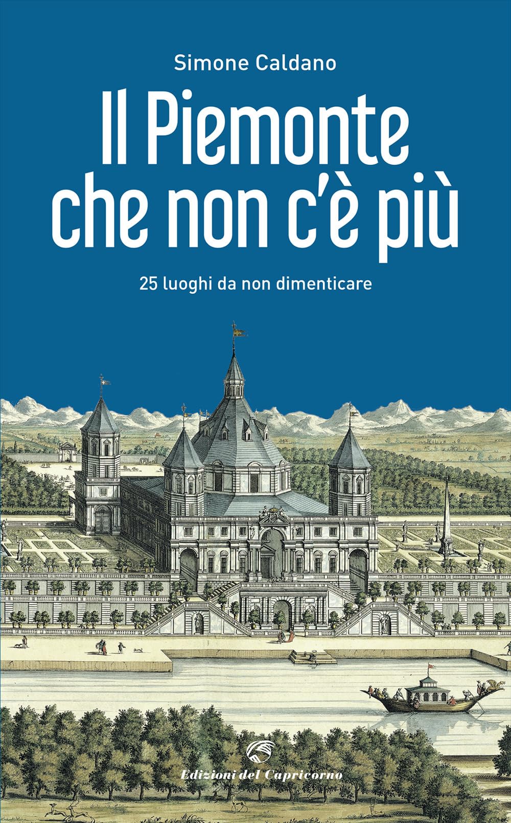 Il Piemonte Che Non C'è Più. 25 Luoghi Da Non Dimenticare - 4