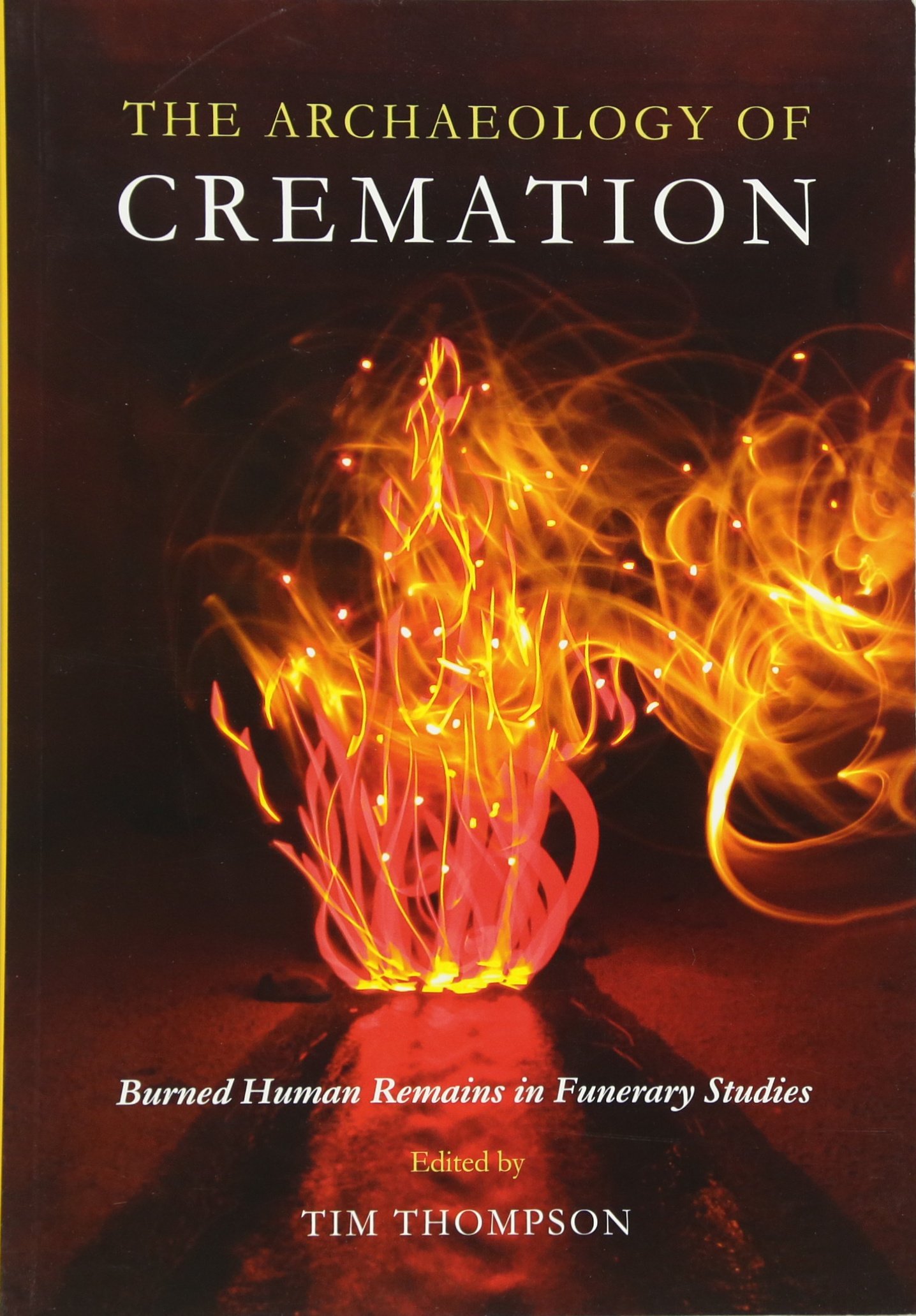 The Archaeology of Cremation: Burned Human Remains in Funerary Studies: 8