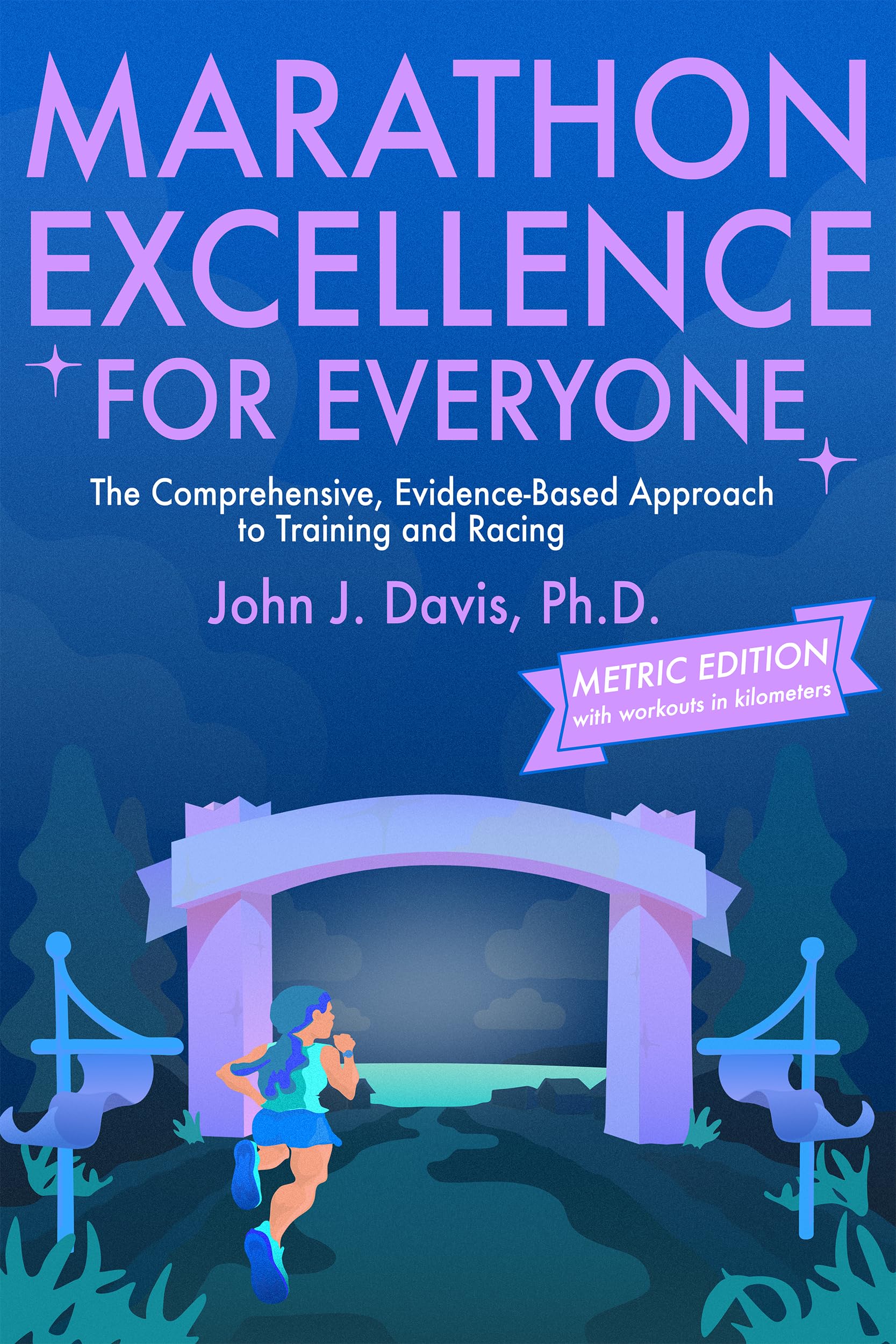 Marathon Excellence for Everyone (Metric Edition): The Comprehensive, Evidence-Based Approach to Training and Racing (English Edition)