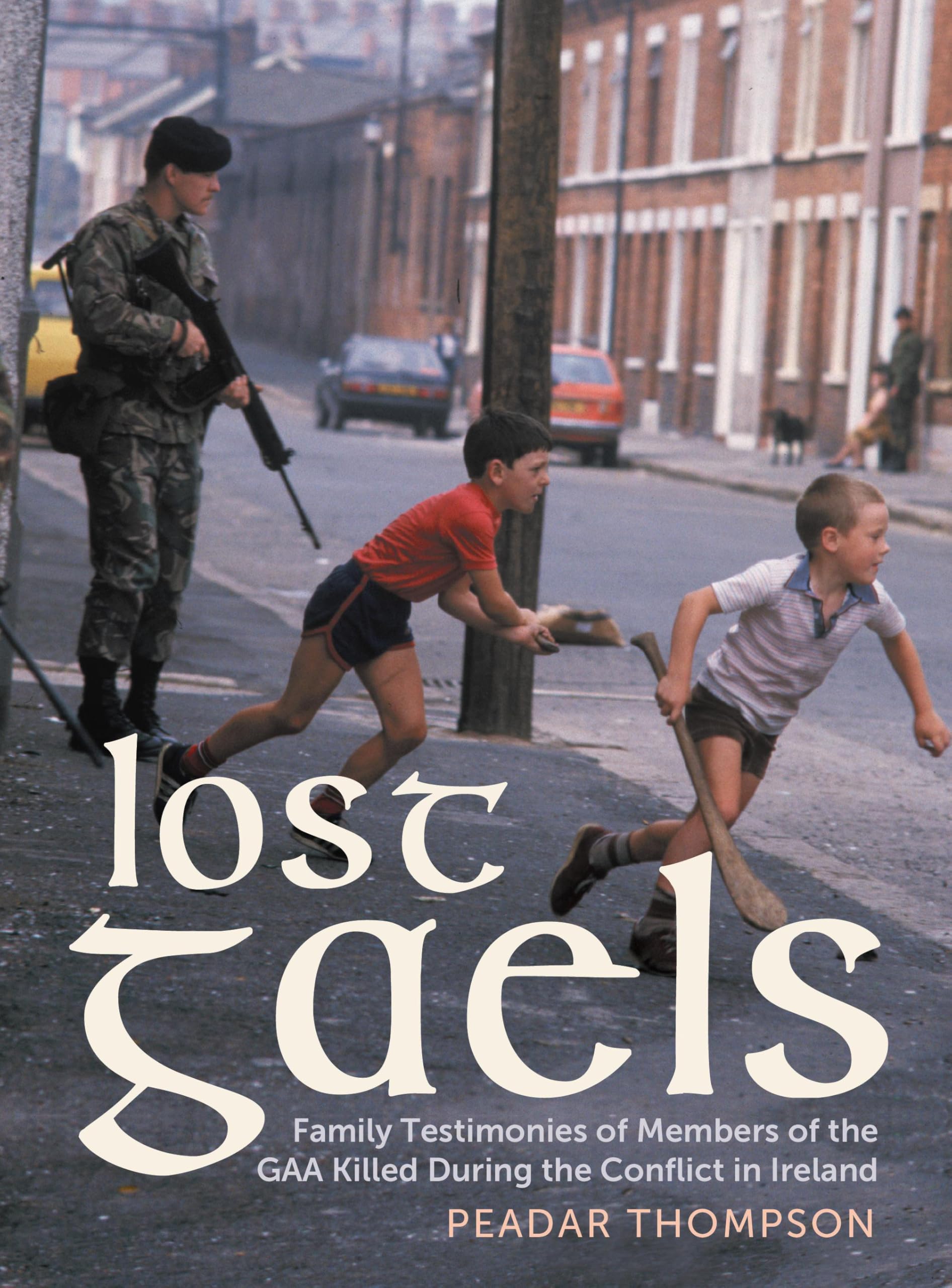 Lost Gaels: Remembering the Members of the GAA . Thompson**