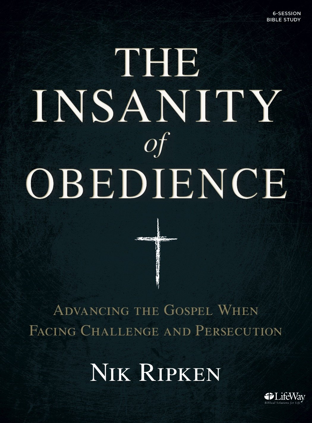 The Insanity of Obedience Bible Study Book Advancing the Gospel