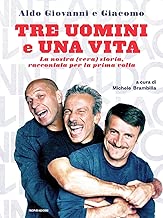 Tre uomini e una vita La nostra vera storia raccontata per la prima volta