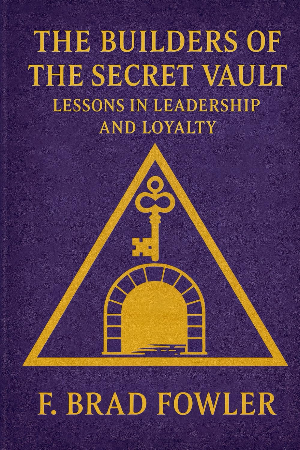 The Builders of the Secret Vault: Lessons in Leadership and Loyalty: 2 (York Rite Leadership)