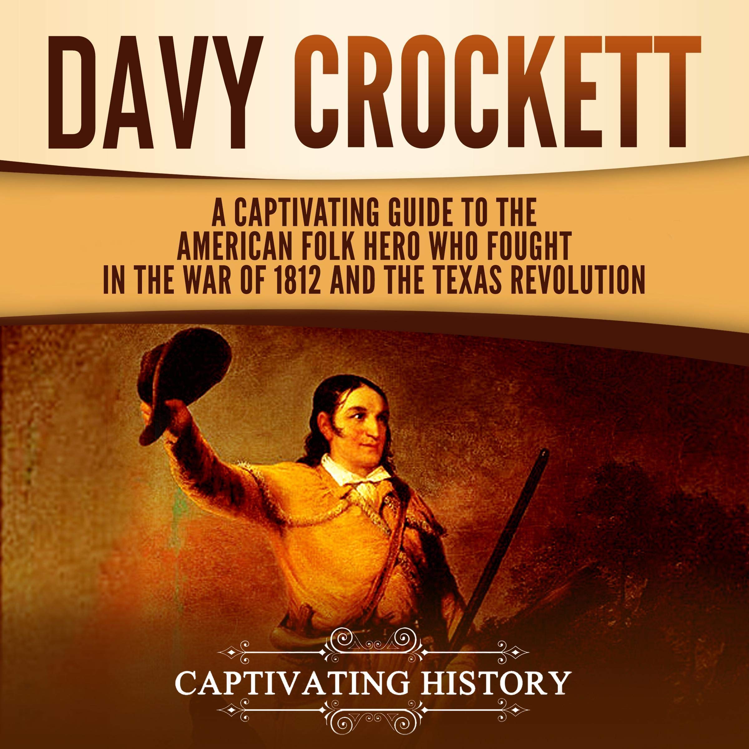 Cover art for Davy Crockett: A Captivating Guide to the American Folk Hero Who Fought in the War of 1812 and the Texas Revolution