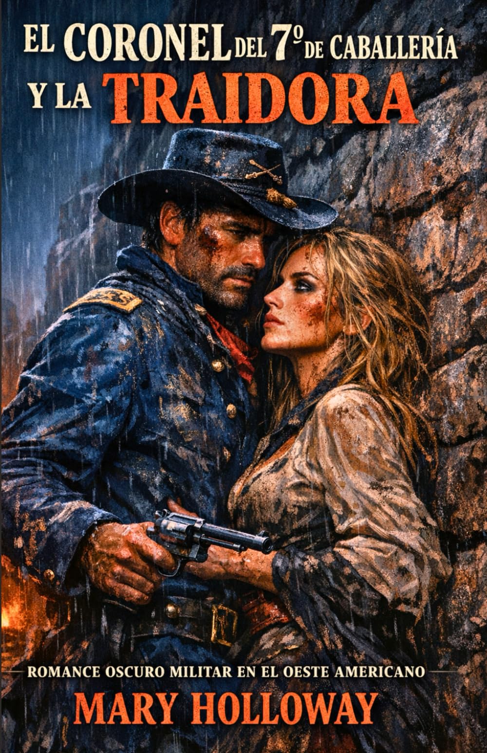 EL CORONEL DEL 7º DE CABALLERÍA Y LA TRAIDORA. DARK ROMANCE OSCURO MILITAR EN EL OESTE AMERICANO: Él debía colgarla. Ahora debe protegerla. De enemigos a amantes (ROMANCE HISTÓRICO DEL OESTE)