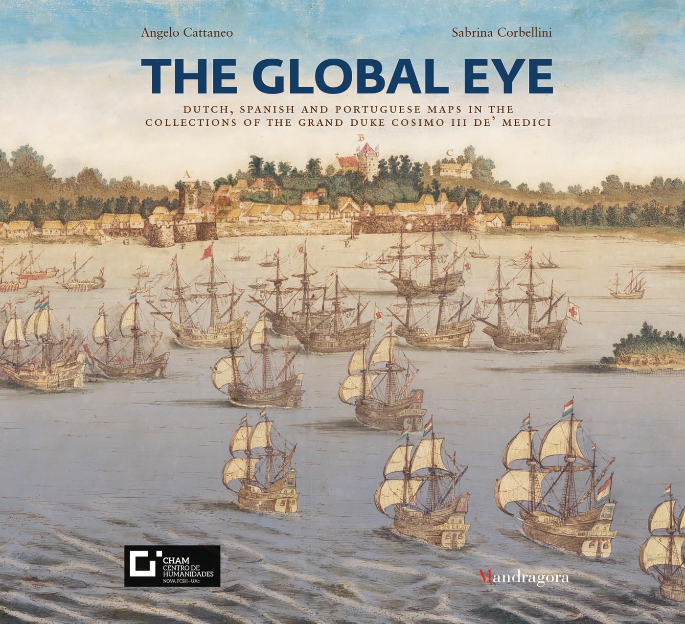 Sguardi globali. Mappe olandesi, spagnole e portoghesi nelle collezioni del granduca Cosimo III de’ Medici. Catalogo della mostra (Firenze, 6 novembre ... of the Grand Duke Cosimo III De' Medici