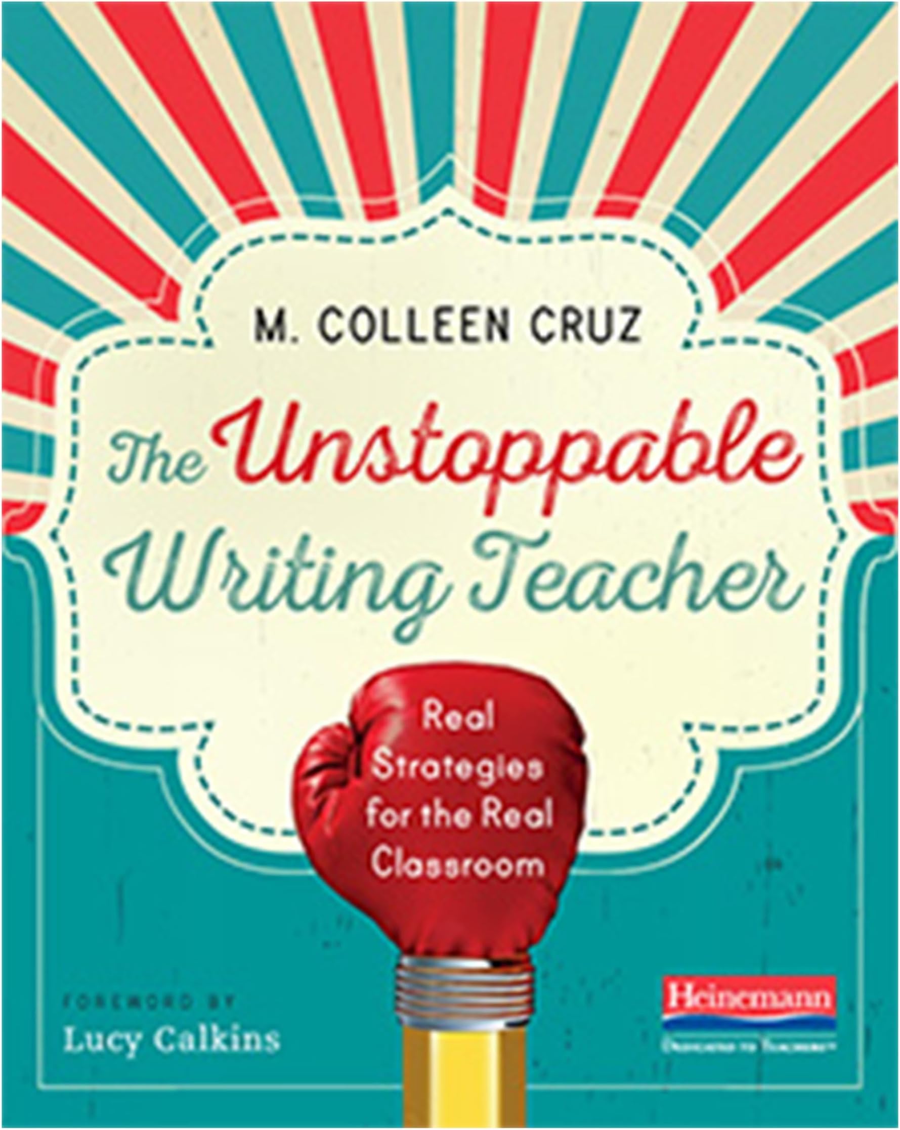 The Unstoppable Writing Teacher: Real Strategies for the Real Classroom 1st Edition
