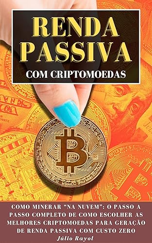 Renda Passiva Com Criptomoedas: Como Minerar “Na Nuvem”: O Passo a Passo Completo de Como Escolher as Melhores Criptomoedas para Geração de Renda Passiva com Custo Zero