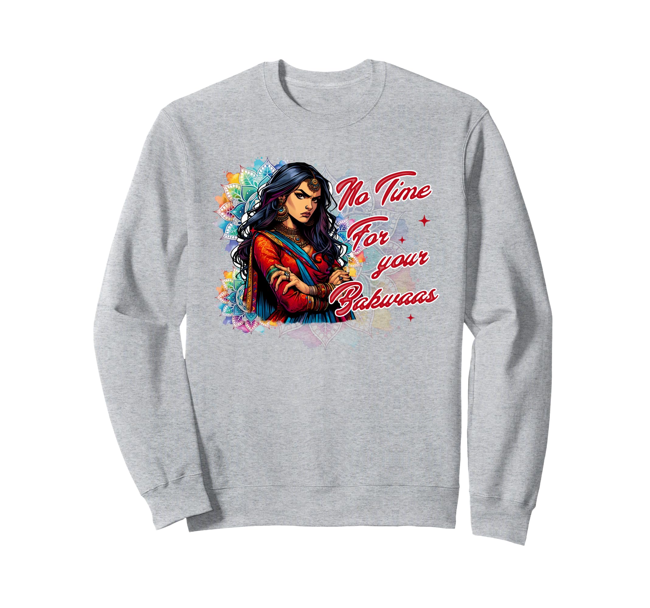 Indian Girl India Sarcasm Humor No Time For Your Bakwaas Sweatshirt