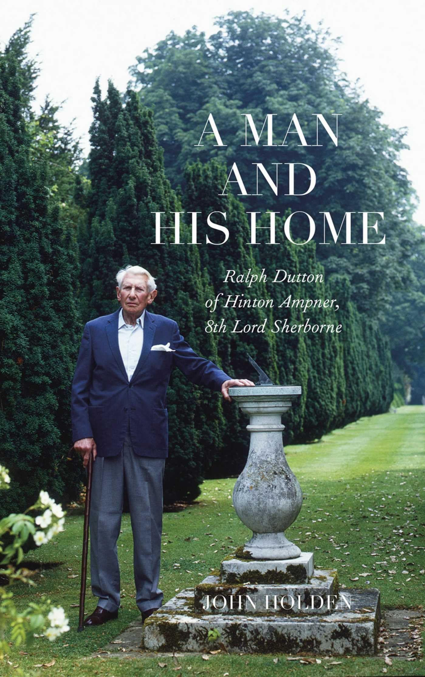 A Man and His Home: Ralph Dutton of Hinton Ampner, 8th Baron Sherborne