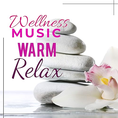 Wellness Music Warm Relax von Various artists bei Amazon Music Amazon.de