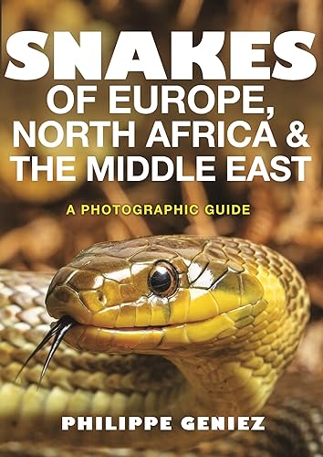 Snakes of Europe, North Africa &amp; The Middle East: A Photographic Guide