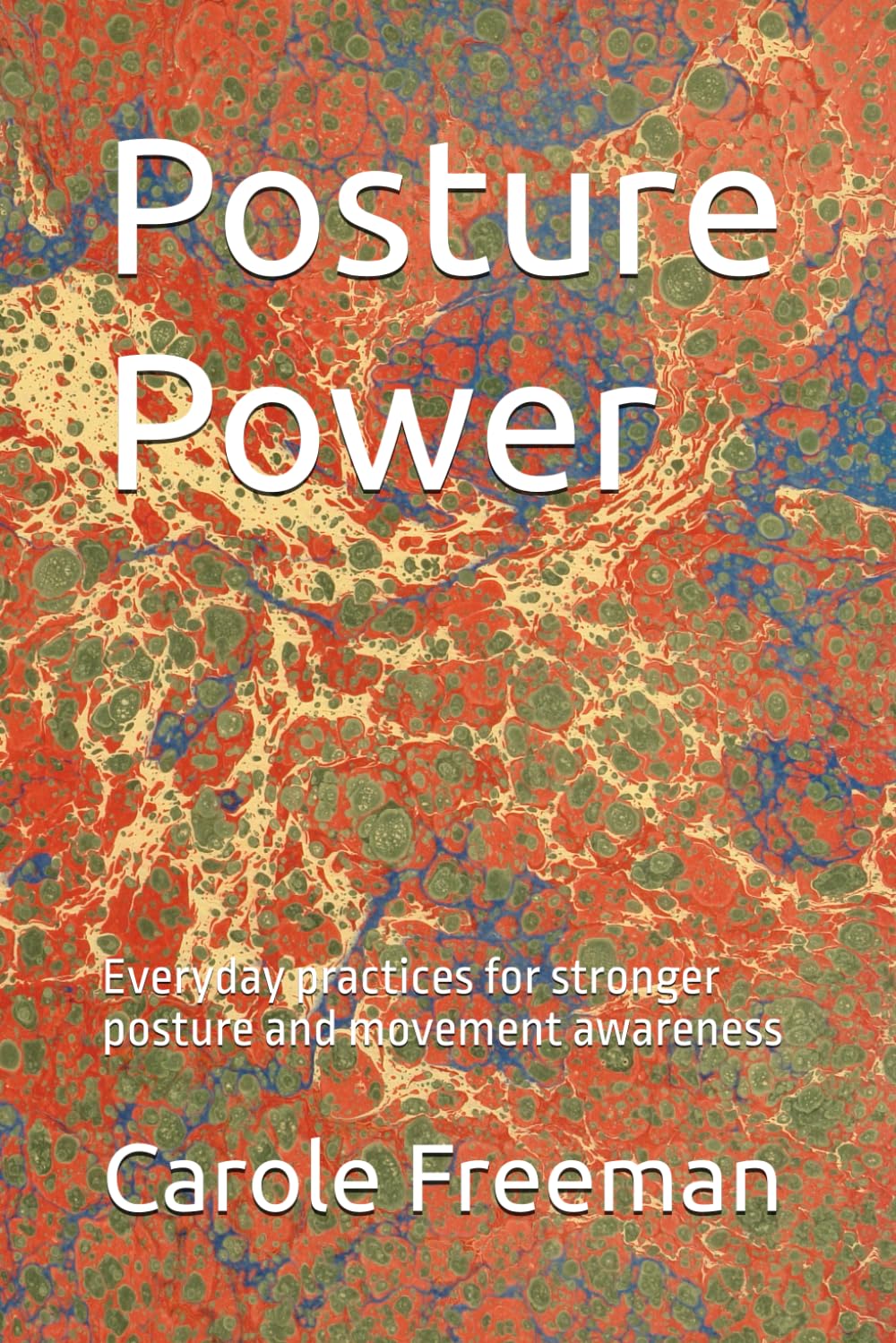 Posture Power: Everyday practices for stronger posture and movement awareness