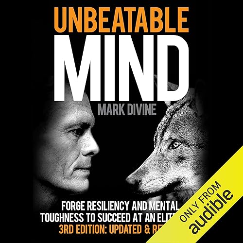 Unbeatable Mind: Forge Resiliency and Mental Toughness to Succeed at an Elite Level (Third Edition: Updated &amp; Revised)